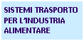 Casella di testo: SISTEMI TRASPORTO PER LINDUSTRIA ALIMENTARE 