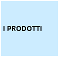 Casella di testo: I PRODOTTI