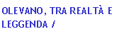 Casella di testo: Olevano, tra realt� e leggenda /